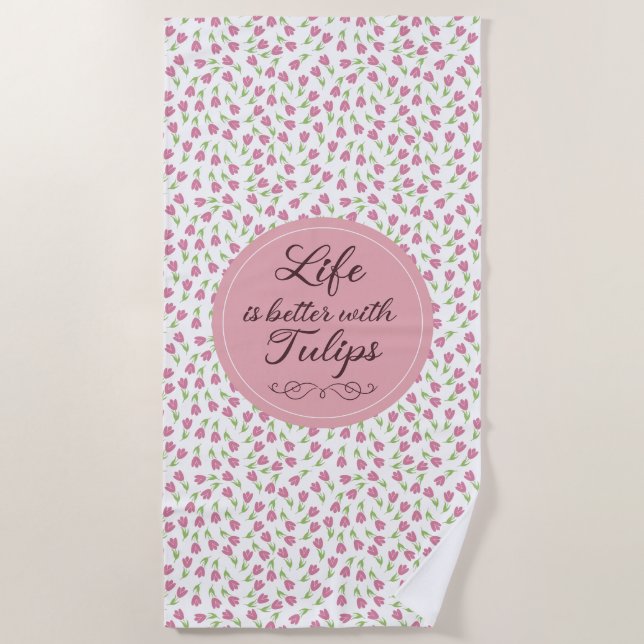 Life is better with Tulips - Patterns Beach Towel (Front)