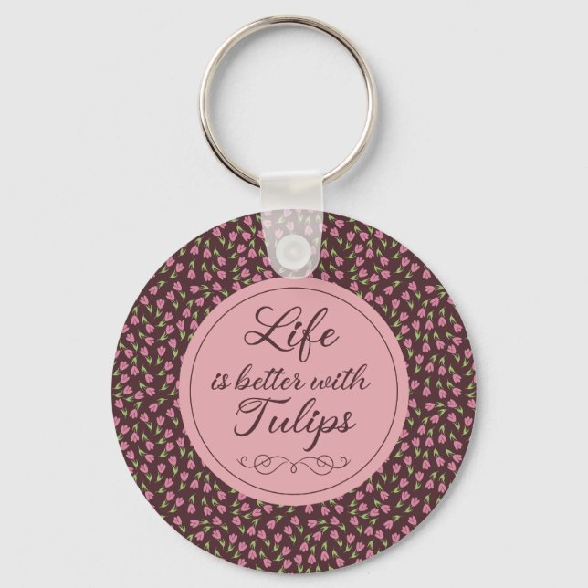 Life is better with Tulips - Patterns Keychain (Front)