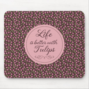 Life is better with Tulips - Patterns  Mouse Pad