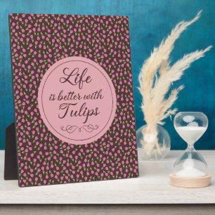 Life is better with Tulips - Patterns Plaque