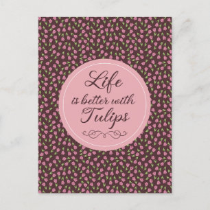 Life is better with Tulips - Patterns Postcard