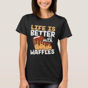 Life is Better with Waffles Waffle Pancakes T-Shirt