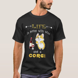 Life Is Better With Wine And A Corgi T-Shirt