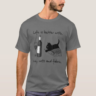 Life is better with wine,cats and fabric-Ideas for T-Shirt