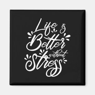Life Is Better Without National Stress Awareness M Magnet
