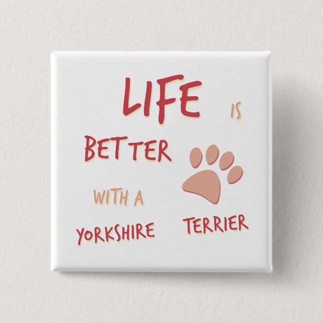Life is Better Yorkshire Terrier 2 Inch Square Button (Front)