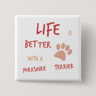 Life is Better Yorkshire Terrier 2 Inch Square Button