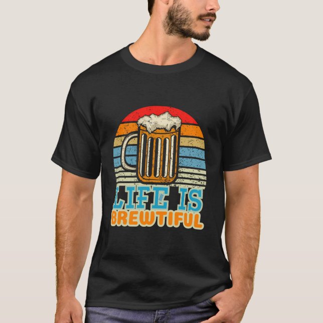 Life Is Brewtiful Brewer And Beer Master T-Shirt (Front)