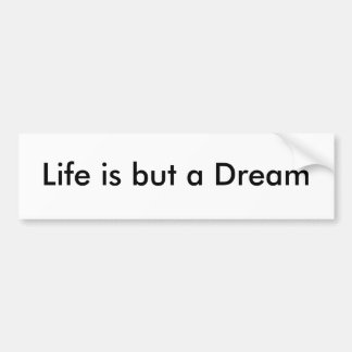 Life is but a Dream Bumper Sticker