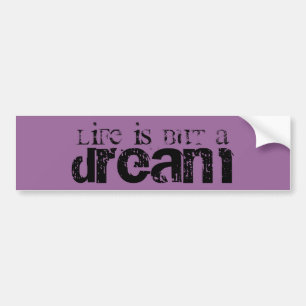 Life is but a Dream Bumper Sticker