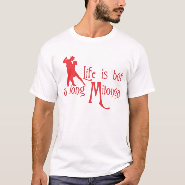 Life is but a long Milonga T-Shirt (Front)