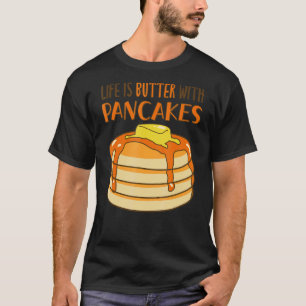 Life Is Butter With Pancakes Breakfast Funny Panca T-Shirt