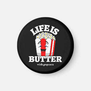 Life Is Butter With Popcorn Magnet