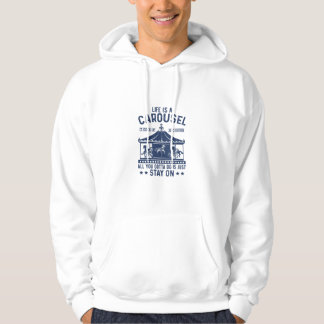 Life is carousel you gonna to do is stay on  hoodie