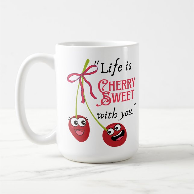 LIFE IS CHERRY SWEET  WITH YOU COFFEE MUG (Left)