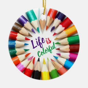 Life is Colourful Artist Coloured Pencils Ceramic Ornament