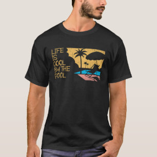 Life Is Cool By The Pool Ocean Swimmer Funny Swimm T-Shirt