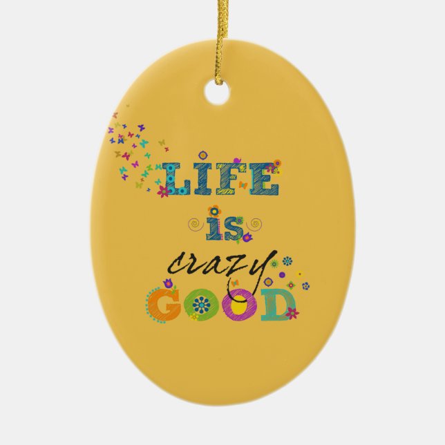 Life is Crazy Good Ceramic Ornament (Front)