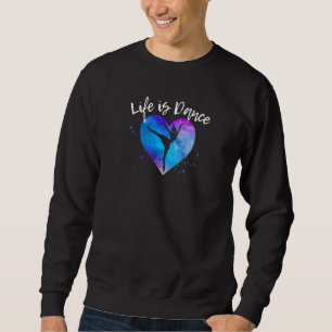 Life Is Dance Ballet Dancing Quote Ballerina Dance Sweatshirt