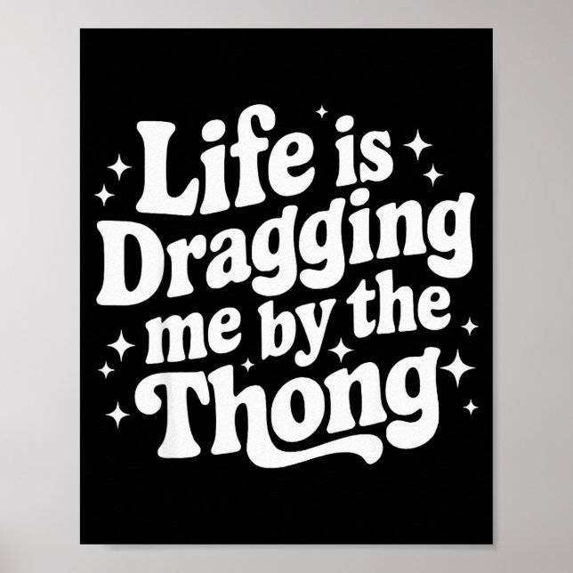 Life Is Dragging Me By The Thong  Poster (Front)