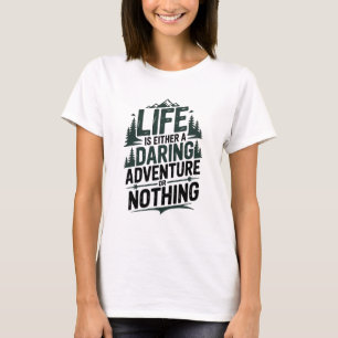 Life is either a daring adventure or nothing T-Shirt