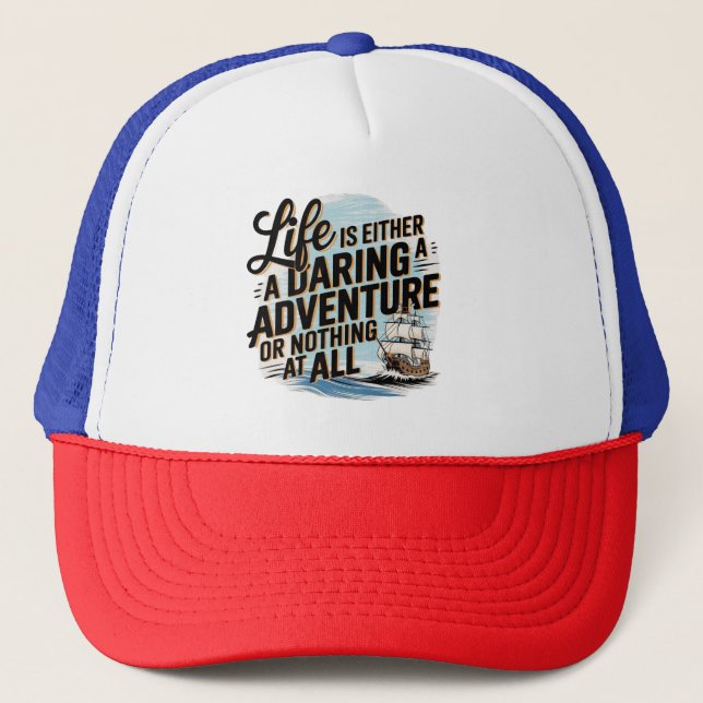 Life Is Either A Daring Adventure -  Trucker Hat (Front)
