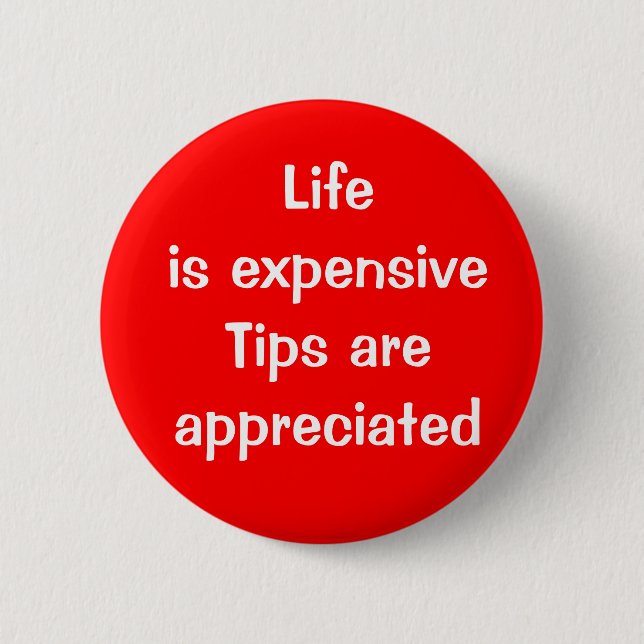 Life is expensive - Tips are appreciated 2 Inch Round Button (Front)