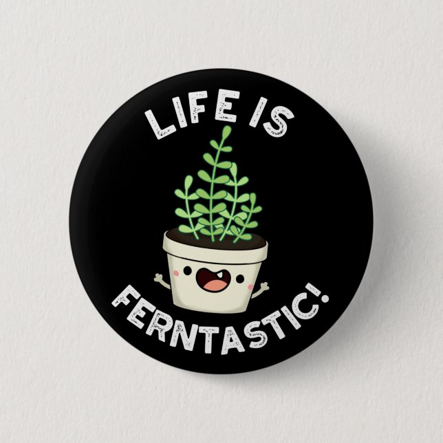 Life Is Ferntastic Funny Fern Plant Pun Dark BG 2 Inch Round Button (Front)