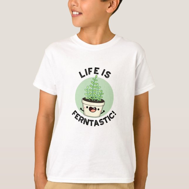 Life Is Ferntastic Funny Fern Plant Pun  T-Shirt (Front)