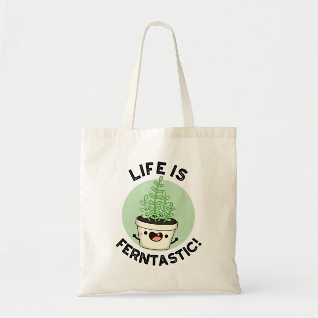 Life Is Ferntastic Funny Fern Plant Pun  Tote Bag (Front)