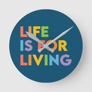 Life is for living round clock