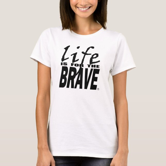 LIFE IS FOR THE BRAVE T-Shirt (Front)