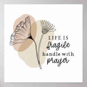 Life is Fragile Handle with Prayer Flowers  Poster