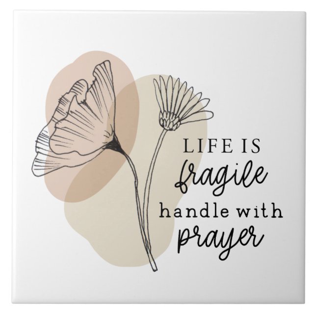 Life is Fragile Handle with Prayer Flowers Tile (Front)