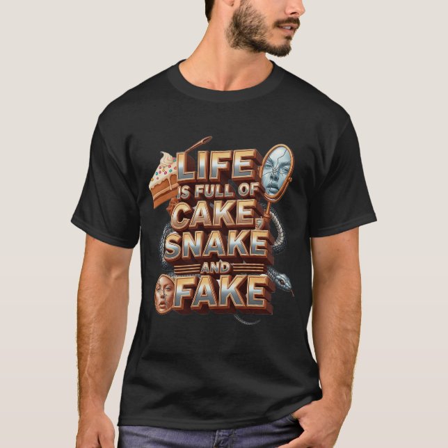 Life Is Full of Cake,Snake & Fake-Bold Quote shirt (Front)
