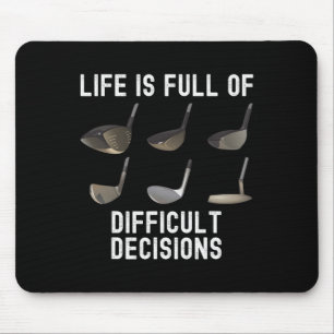 Life Is Full Of Difficult Decisions Funny Golf Hum Mouse Pad