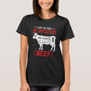 Life is full of important Beef Saying T-Shirt