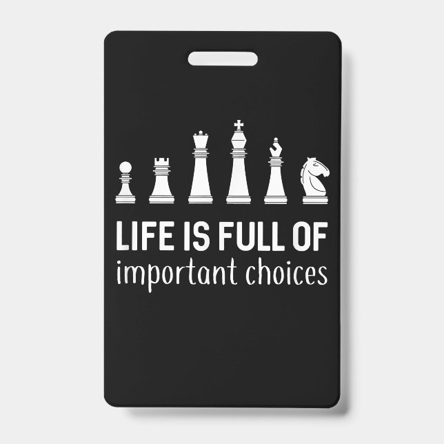 Life Is Full Of Important Choices, Chess Lover Badge (Front)