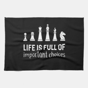 Life Is Full Of Important Choices, Chess Lover Kitchen Towel