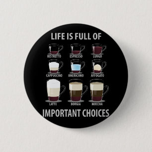 Life is Full of Important Choices - Coffee Lovers 2 Inch Round Button