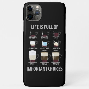 Life is Full of Important Choices - Coffee Lovers iPhone 11 Pro Max Case