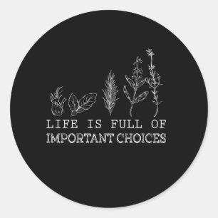 Life Is Full Of Important Choices Gardening Classic Round Sticker