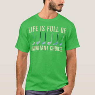 Life is full of important Choices Golf 10 T-Shirt