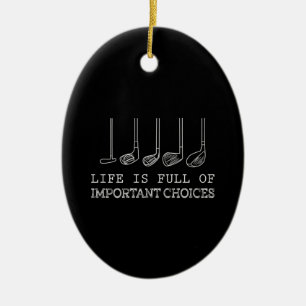 Life Is Full Of Important Choices Golf Ceramic Ornament
