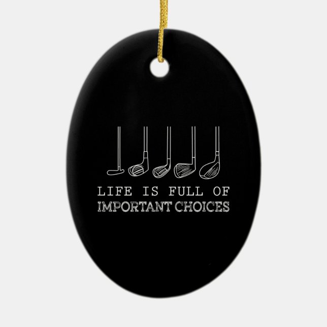 Life Is Full Of Important Choices Golf Ceramic Ornament (Front)