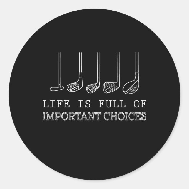 Life Is Full Of Important Choices Golf Classic Round Sticker (Front)