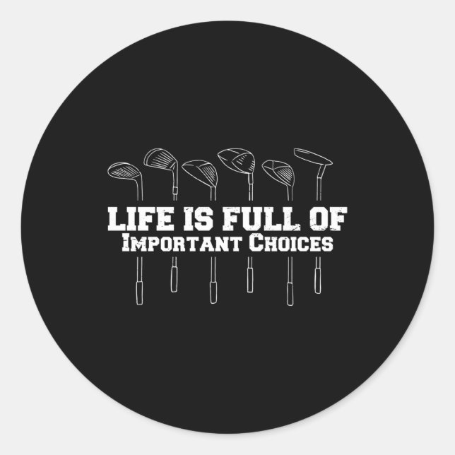 Life Is Full Of Important Choices Golf Classic Round Sticker (Front)
