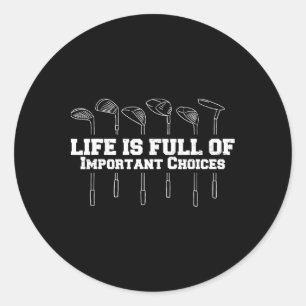 Life Is Full Of Important Choices Golf Club Funny Classic Round Sticker