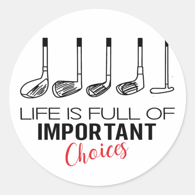 Life is Full of Important Choices Golf Funny Classic Round Sticker (Front)