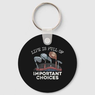 Life Is Full Of Important Choices Golf Funny Playe Keychain